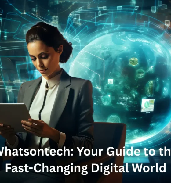 Whatsontech: Your Guide to the Fast-Changing Digital World